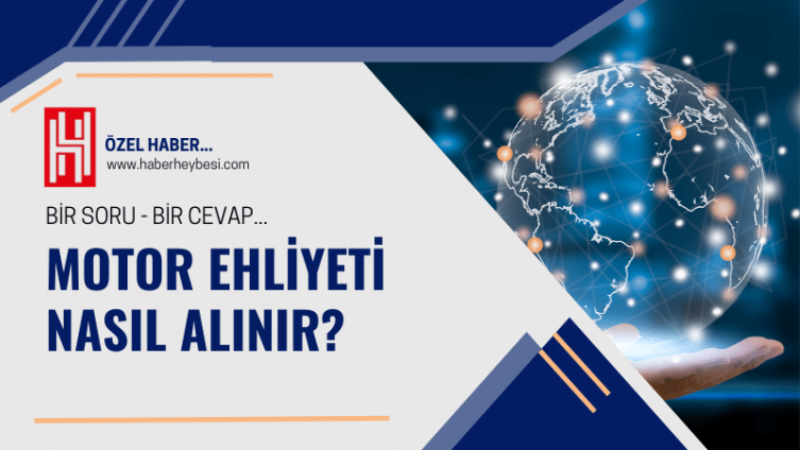 Türkiye'de motor ehliyeti nasıl alınır? Ehliyet almanın yolları